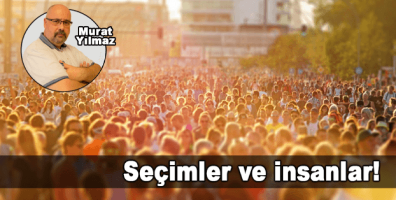 Seçimler ve insanlar!