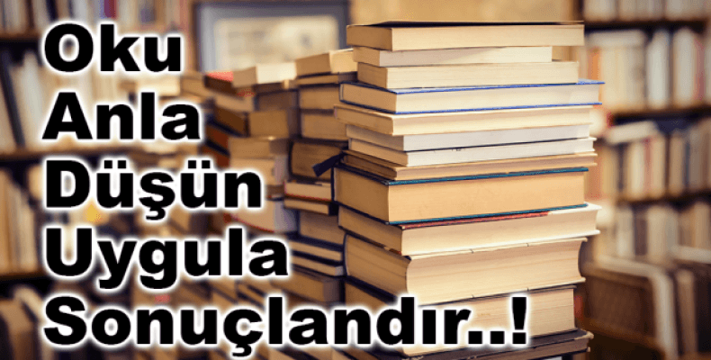 Oku, anla, düşün, uygula, sonuçlandır!