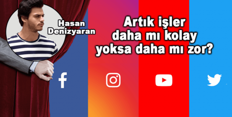 Artık işler daha mı kolay yoksa daha mı zor?