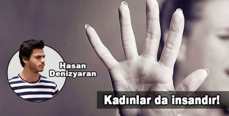 Kadınlar da insandır!