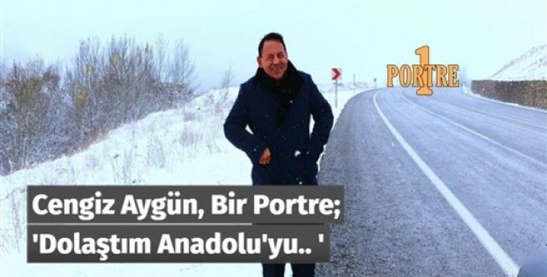 Dolaştım Anadolu'yu..