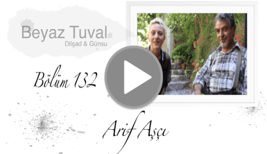 Arif Aşçı ile sanat Beyaz Tuval'in 132. bölümünde