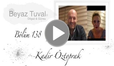 Kadir Öztoprak ile sanat Beyaz Tuval'in 138. bölümünde